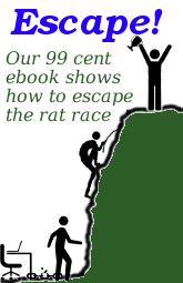 Our 99 cent ebook shows you how to escape the rat race.
